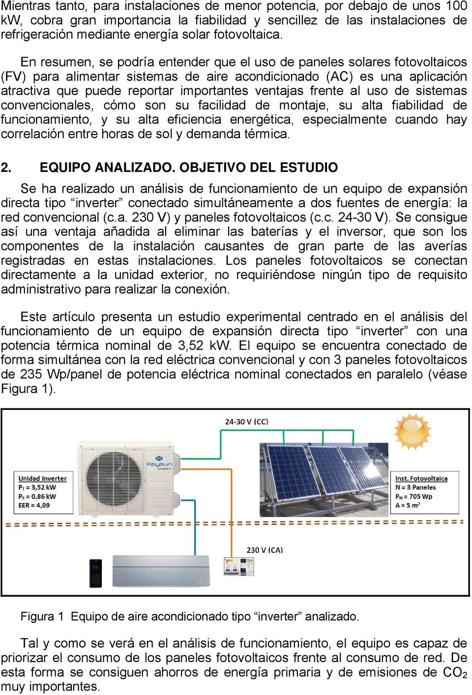 En resumen, se podría entender que el uso de paneles solares fotovoltaicos (FV) para alimentar sistemas de aire acondicionado (AC) es una aplicación atractiva que puede reportar importantes ventajas