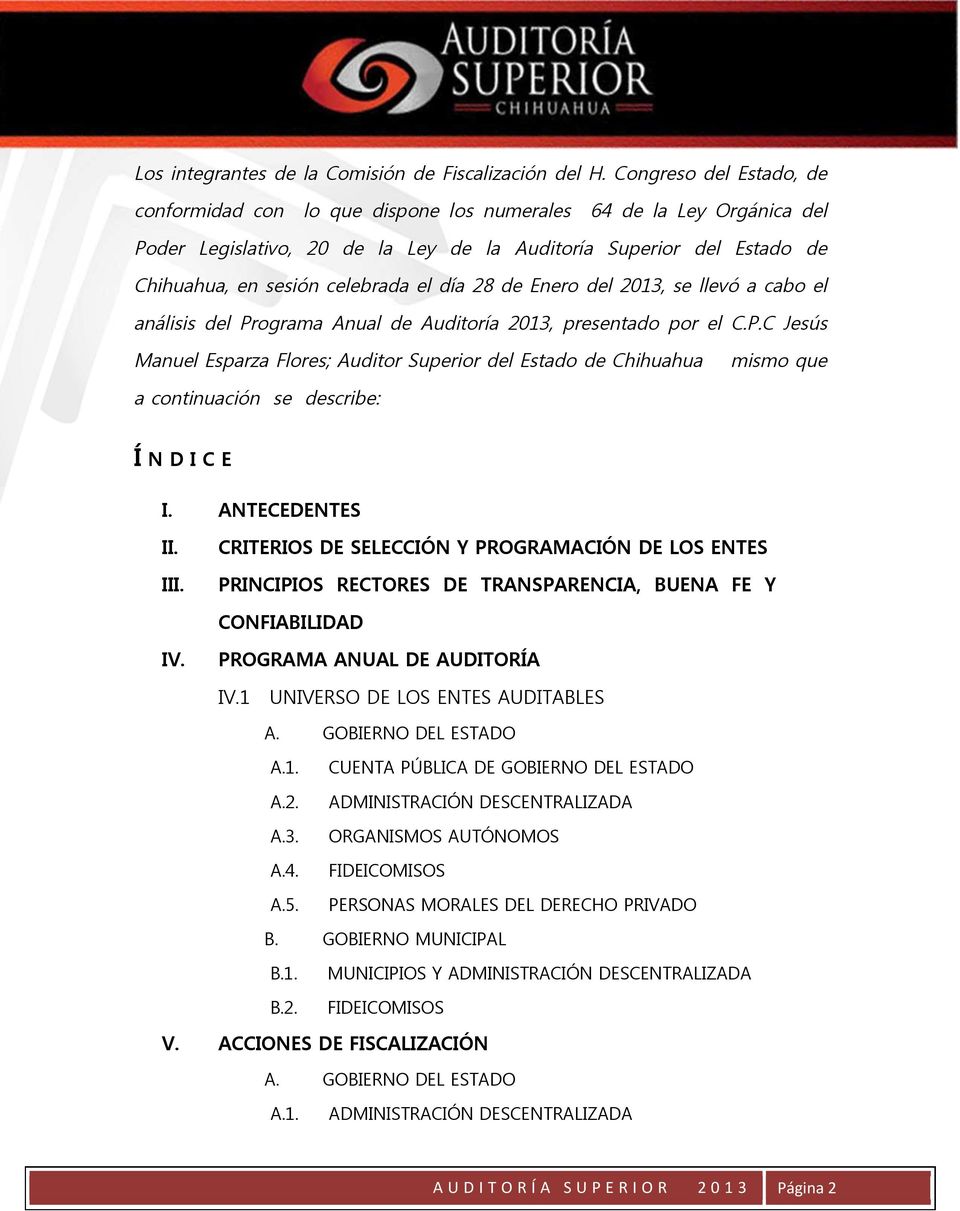 día 28 de Enero del 2013, se llevó a cabo el análisis del Programa Anual de Auditoría 2013, presentado por el C.P.C Jesús Manuel Esparza Flores; Auditor Superior del Estado de Chihuahua mismo que a continuación se describe: Í N D I C E I.