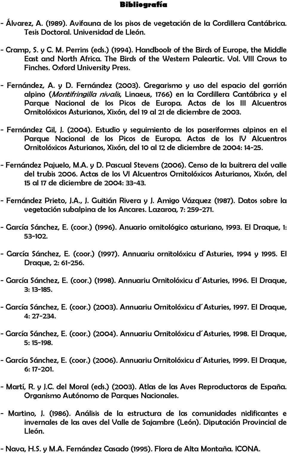 Gregarismo y uso del espacio del gorrión alpino (Montifringilla nivalis, Linaeus, 1766) en la Cordillera Cantábrica y el Parque Nacional de los Picos de Europa.