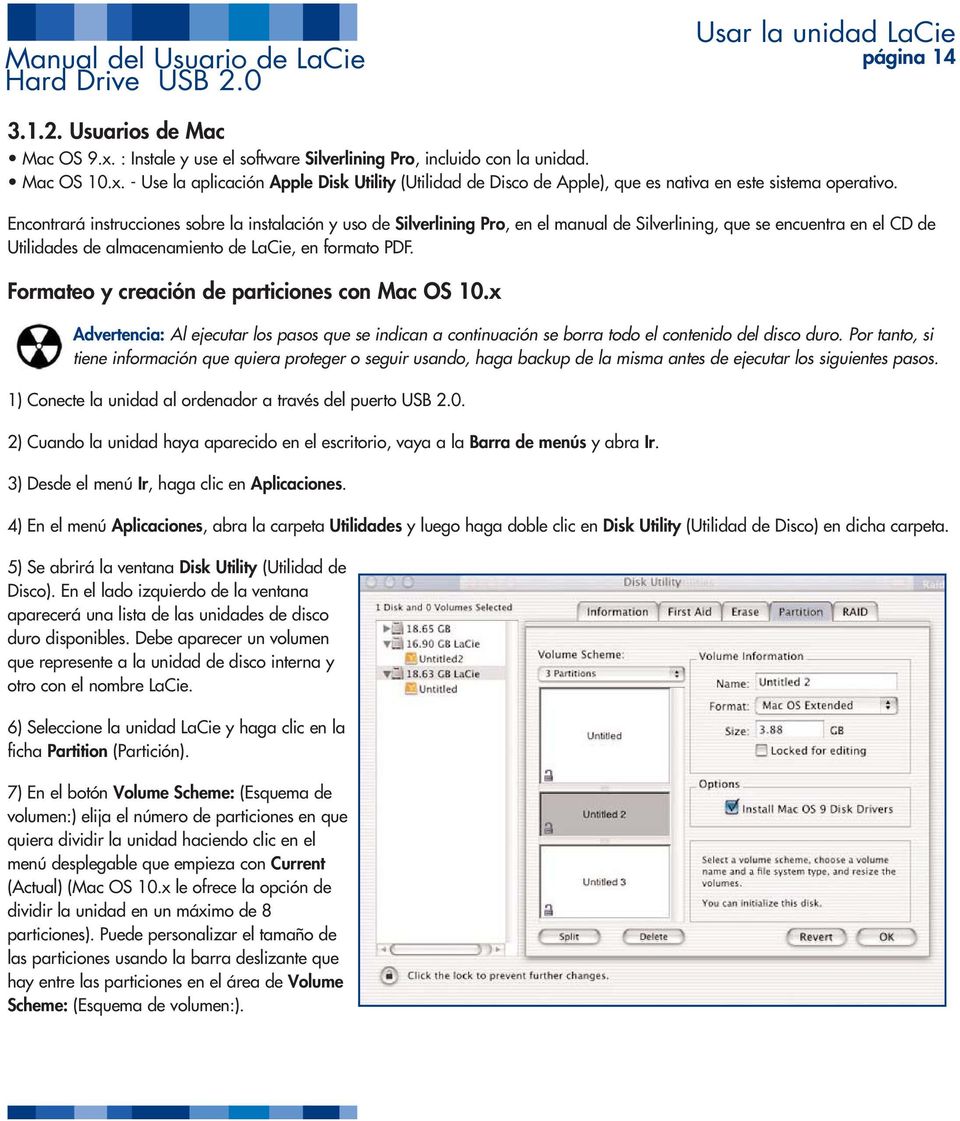 Formateo y creación de particiones con Mac OS 10.x Advertencia: Al ejecutar los pasos que se indican a continuación se borra todo el contenido del disco duro.