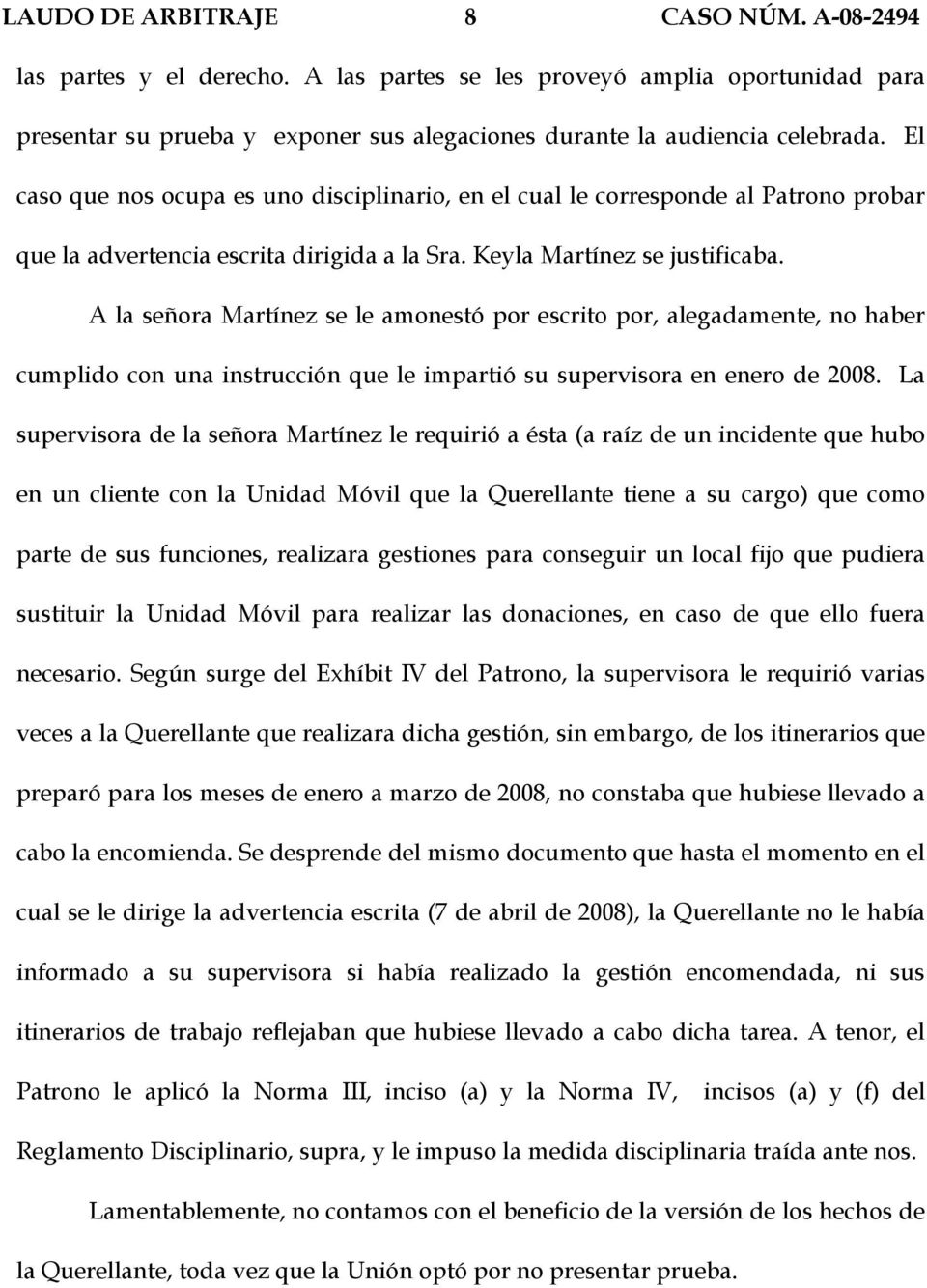 A la señora Martínez se le amonestó por escrito por, alegadamente, no haber cumplido con una instrucción que le impartió su supervisora en enero de 2008.