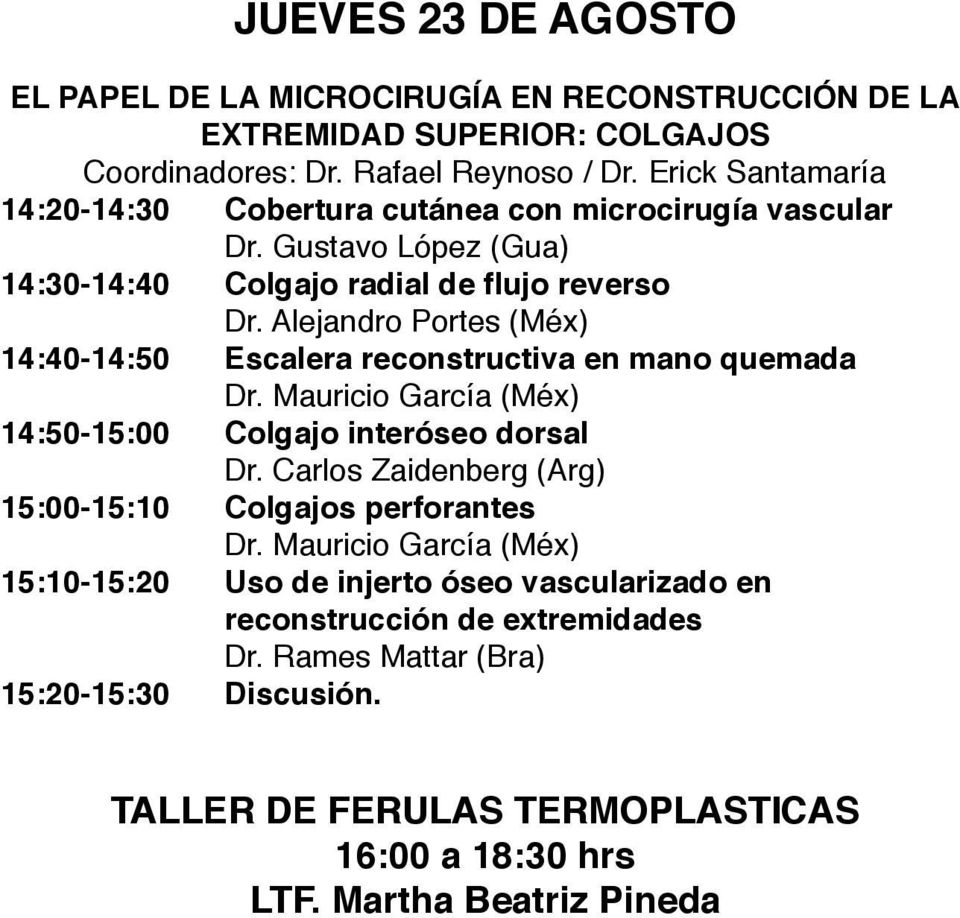 Alejandro Portes (Méx) 14:40-14:50 Escalera reconstructiva en mano quemada Dr. Mauricio García (Méx) 14:50-15:00 Colgajo interóseo dorsal Dr.