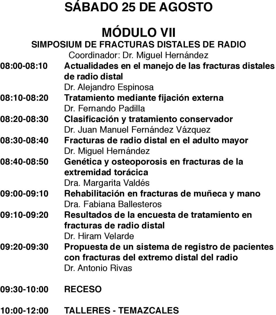 Juan Manuel Fernández Vázquez 08:30-08:40 Fracturas de radio distal en el adulto mayor Dr. Miguel Hernández 08:40-08:50 Genética y osteoporosis en fracturas de la extremidad torácica Dra.