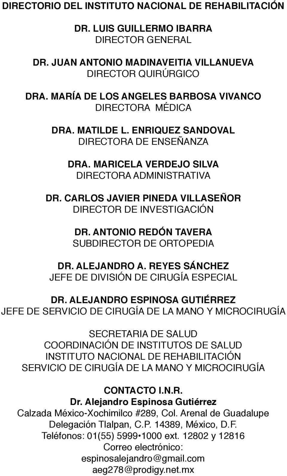 CARLOS JAVIER PINEDA VILLASEÑOR DIRECTOR DE INVESTIGACIÓN DR. ANTONIO REDÓN TAVERA SUBDIRECTOR DE ORTOPEDIA DR. ALEJANDRO A. REYES SÁNCHEZ JEFE DE DIVISIÓN DE CIRUGÍA ESPECIAL DR.