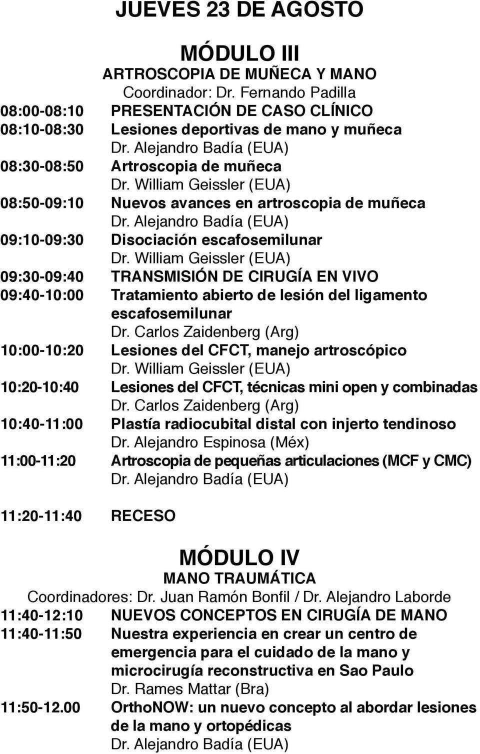 Alejandro Badía (EUA) 09:10-09:30 Disociación escafosemilunar Dr.