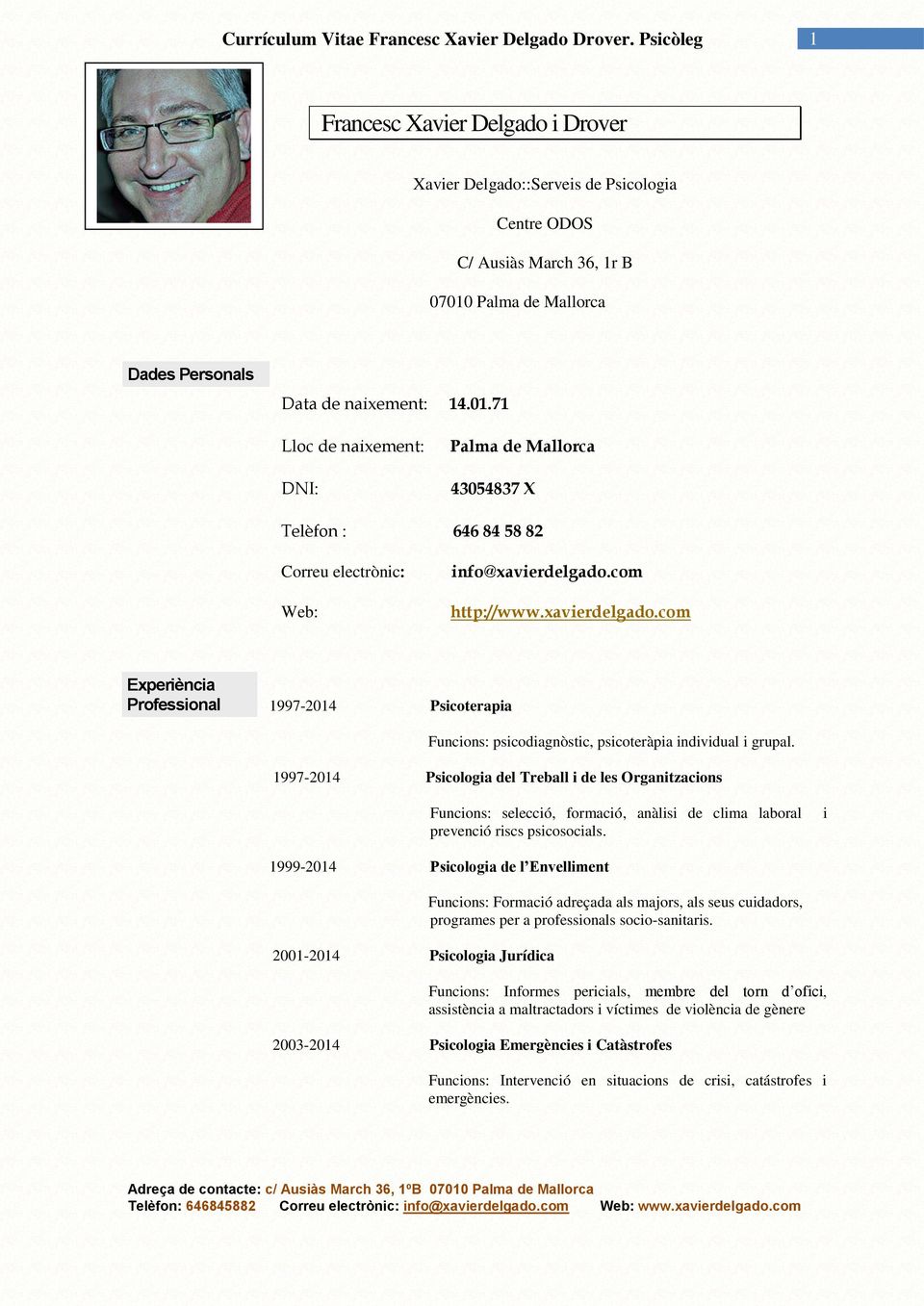 xavierdelgado.com Experiència Professional 1997-2014 Psicoterapia Funcions: psicodiagnòstic, psicoteràpia individual i grupal.