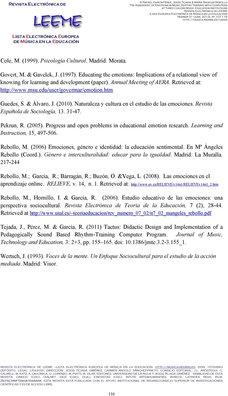 Revista Española de Sociología, 13. 31-47. Pekrun, R. (2005). Progress and open problems in educational emotion research. Learning and Instruction, 15, 497-506. Rebollo, M.