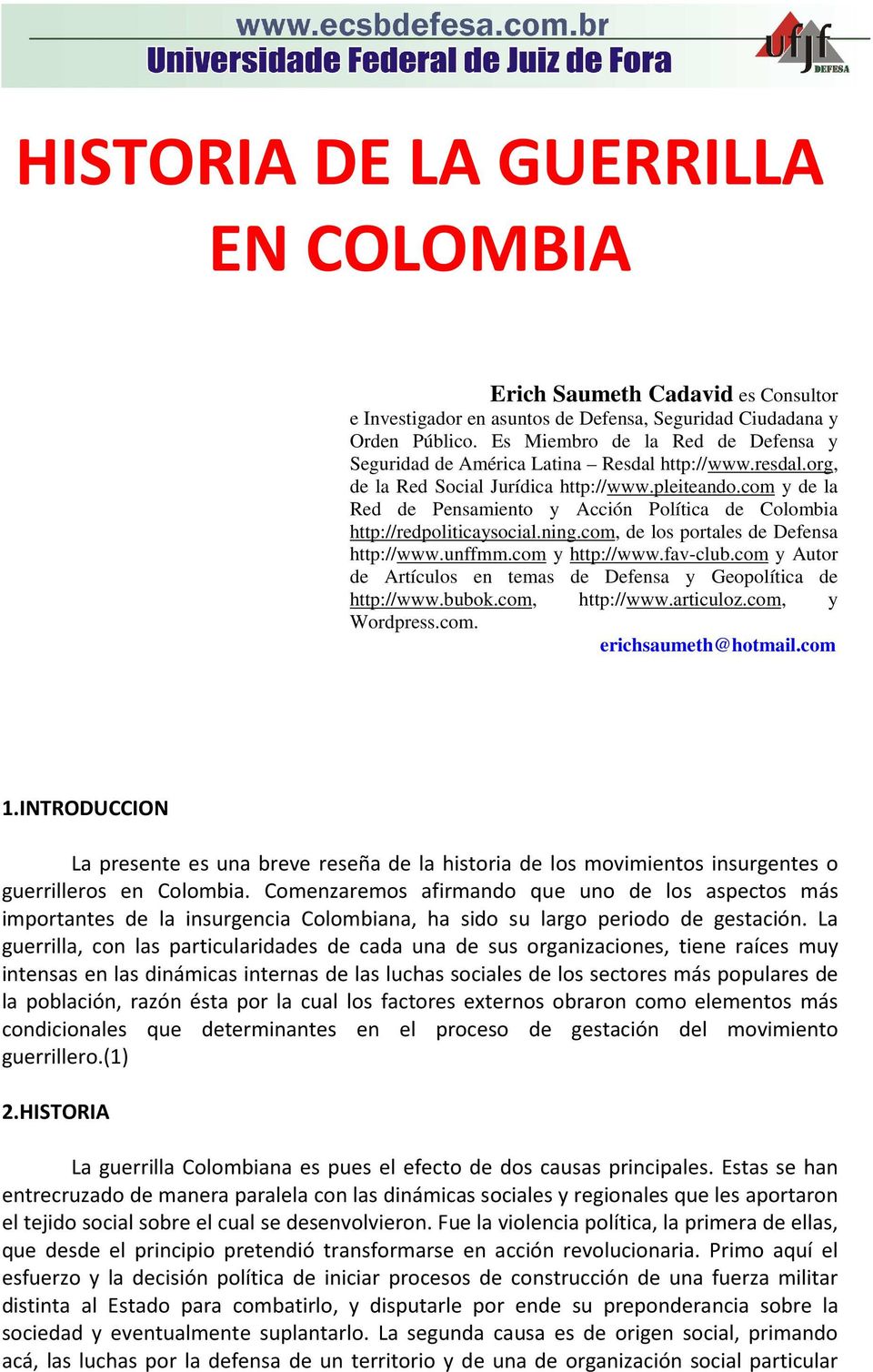 com y de la Red de Pensamiento y Acción Política de Colombia http://redpoliticaysocial.ning.com, de los portales de Defensa http://www.unffmm.com y http://www.fav-club.