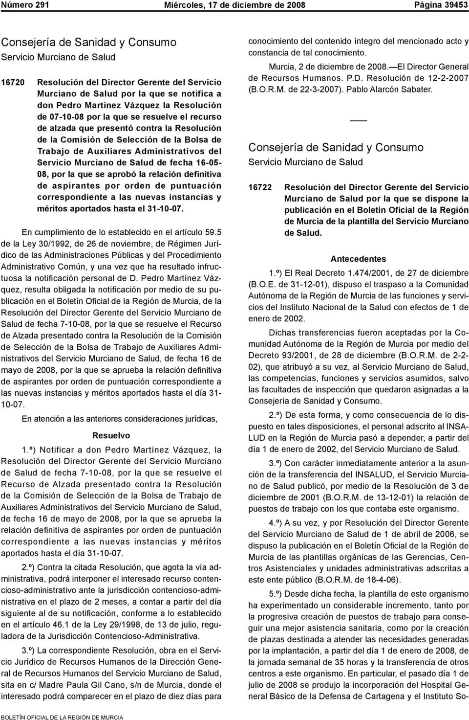 Administrativos del Servicio Murciano de Salud de fecha 6-05- 08, por la que se aprobó la relación definitiva de aspirantes por orden de puntuación correspondiente a las nuevas instancias y méritos
