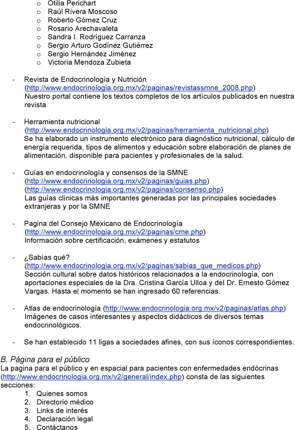 mx/v2/paginas/revistassmne_2008.php) Nuestro portal contiene los textos completos de los artículos publicados en nuestra revista Herramienta nutricional (http://www.endocrinologia.org.