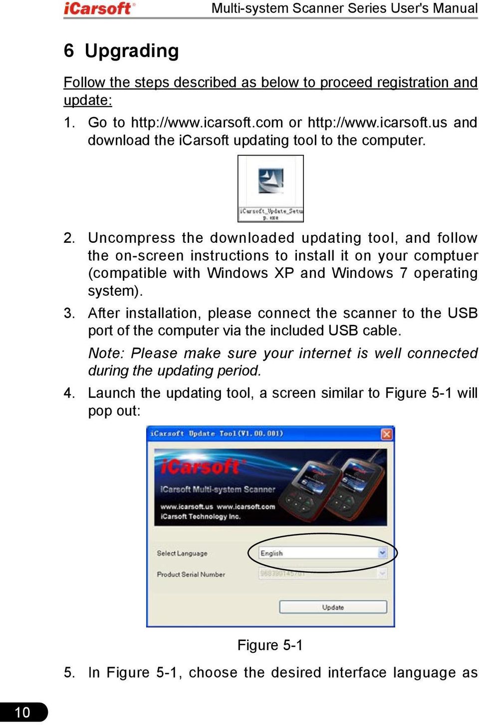 Uncompress the downloaded updating tool, and follow the on-screen instructions to install it on your comptuer (compatible with Windows XP and Windows 7 operating system). 3.