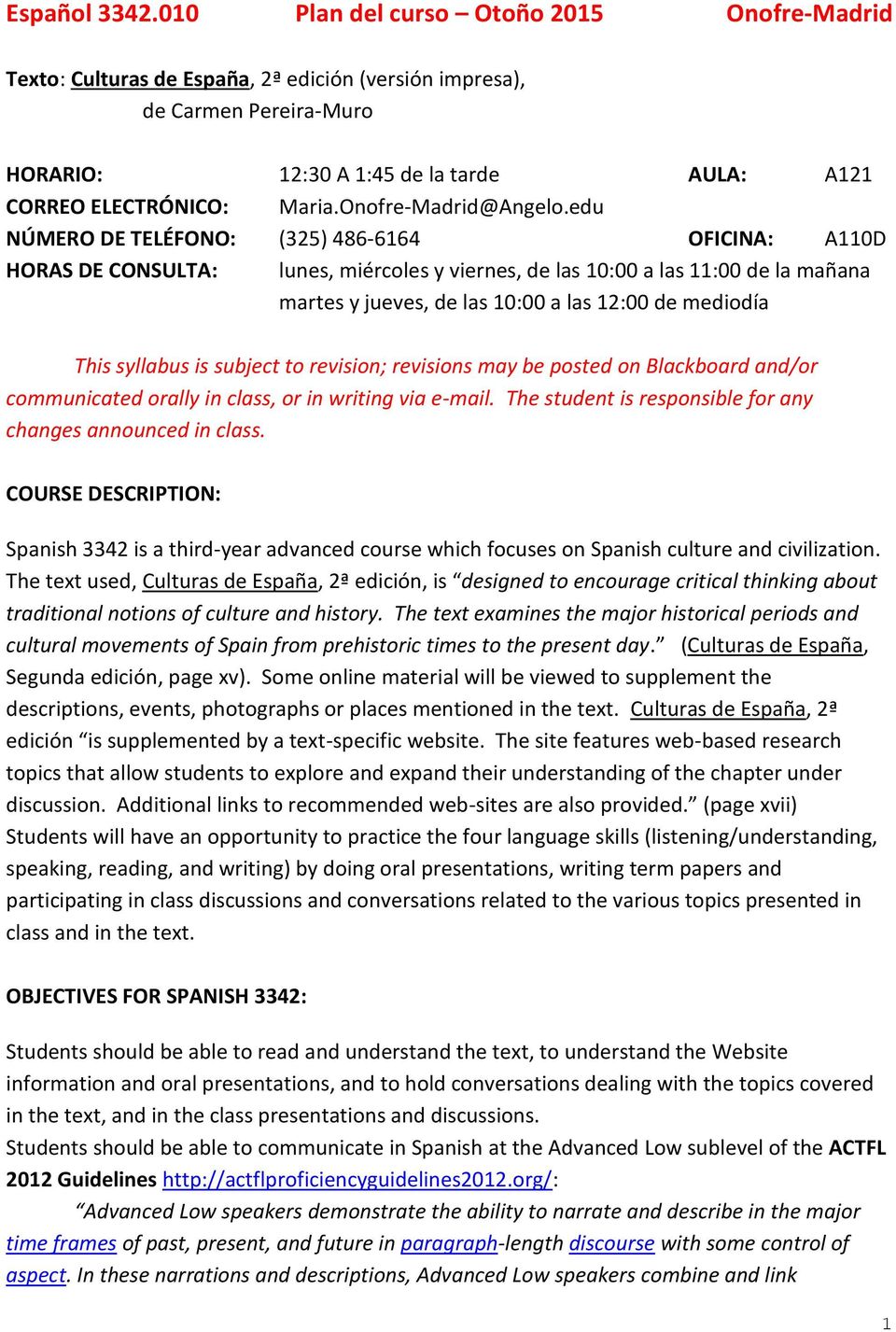 syllabus is subject to revision; revisions may be posted on Blackboard and/or communicated orally in class, or in writing via e-mail. The student is responsible for any changes announced in class.