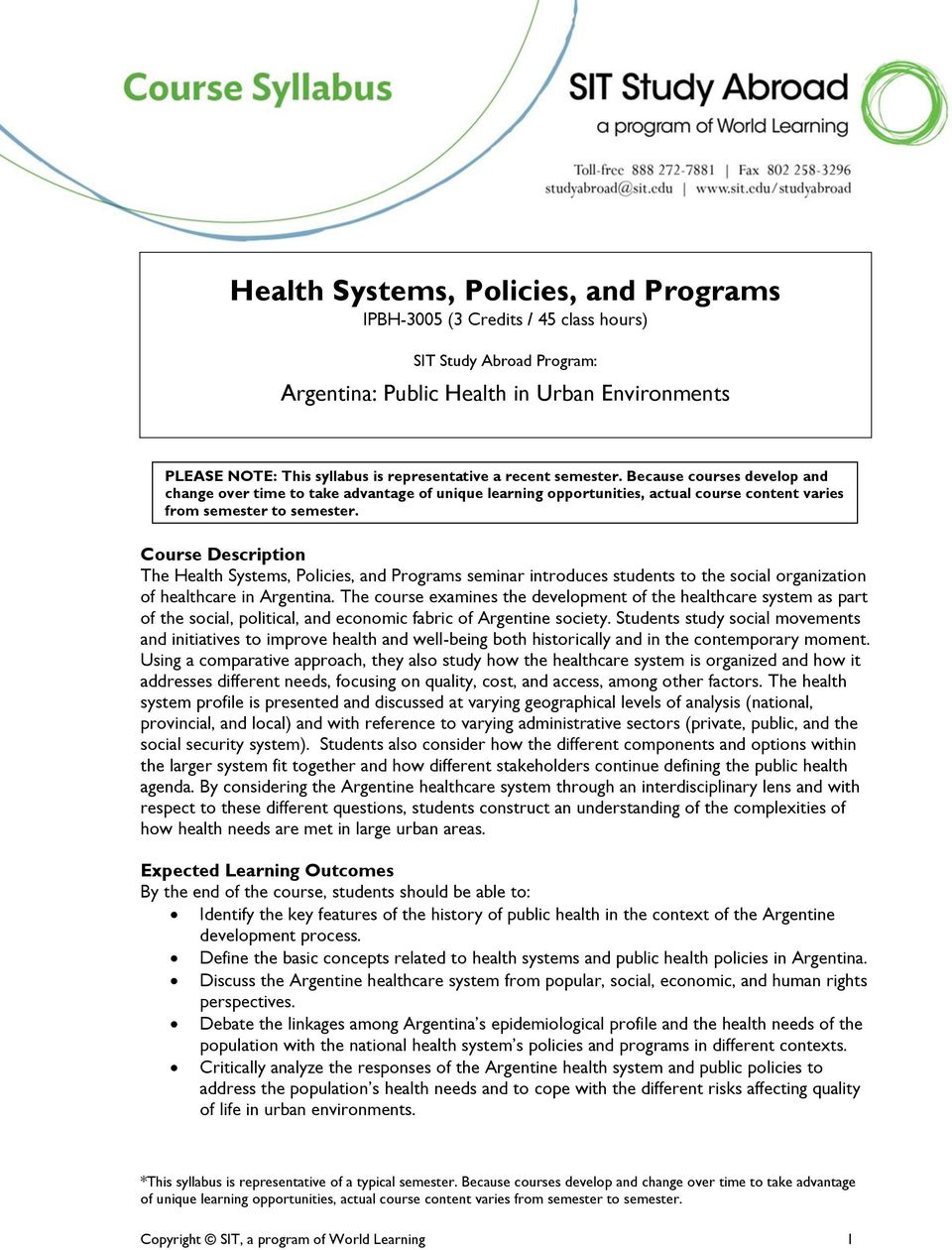Course Description The Health Systems, Policies, and Programs seminar introduces students to the social organization of healthcare in Argentina.