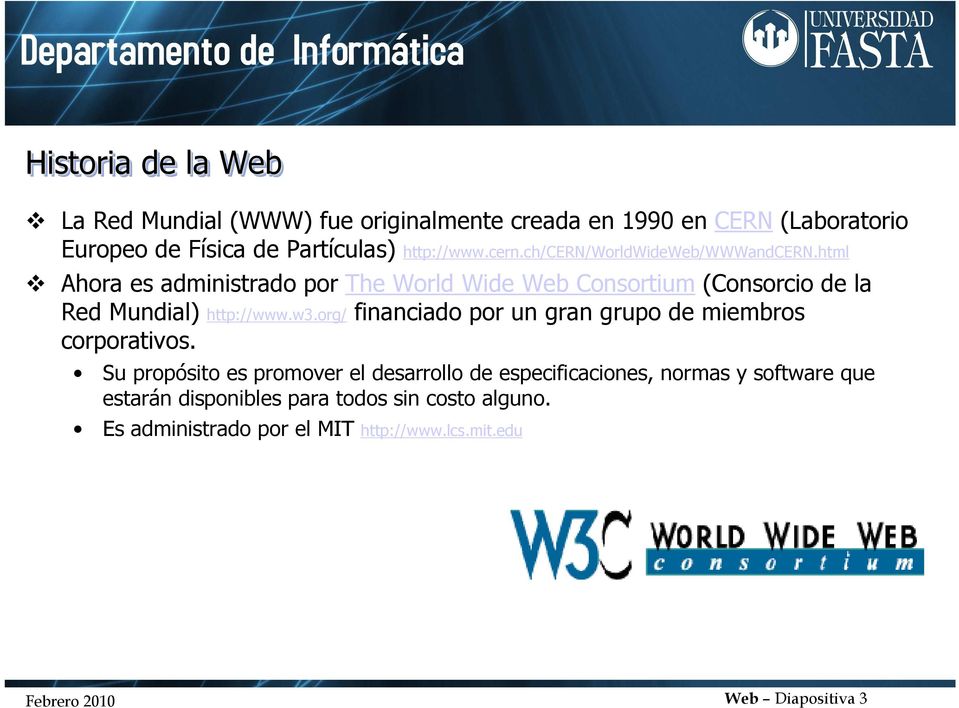 html Ahora es administrado por The World Wide Web Consortium (Consorcio de la Red Mundial) http://www.w3.