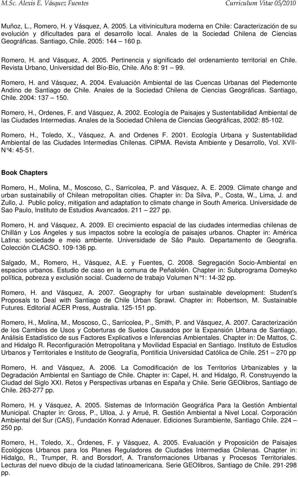 Revista Urbano, Universidad del Bío-Bío, Chile. Año 8: 91 99. Romero, H. and Vásquez, A. 2004. Evaluación Ambiental de las Cuencas Urbanas del Piedemonte Andino de Santiago de Chile.