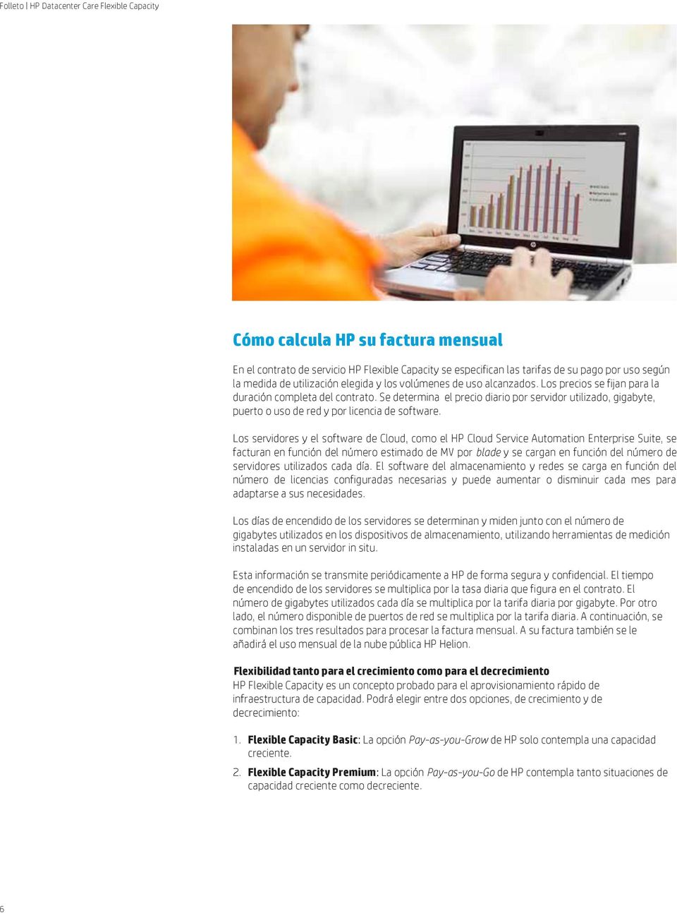 Los servidores y el software de Cloud, como el HP Cloud Service Automation Enterprise Suite, se facturan en función del número estimado de MV por blade y se cargan en función del número de servidores