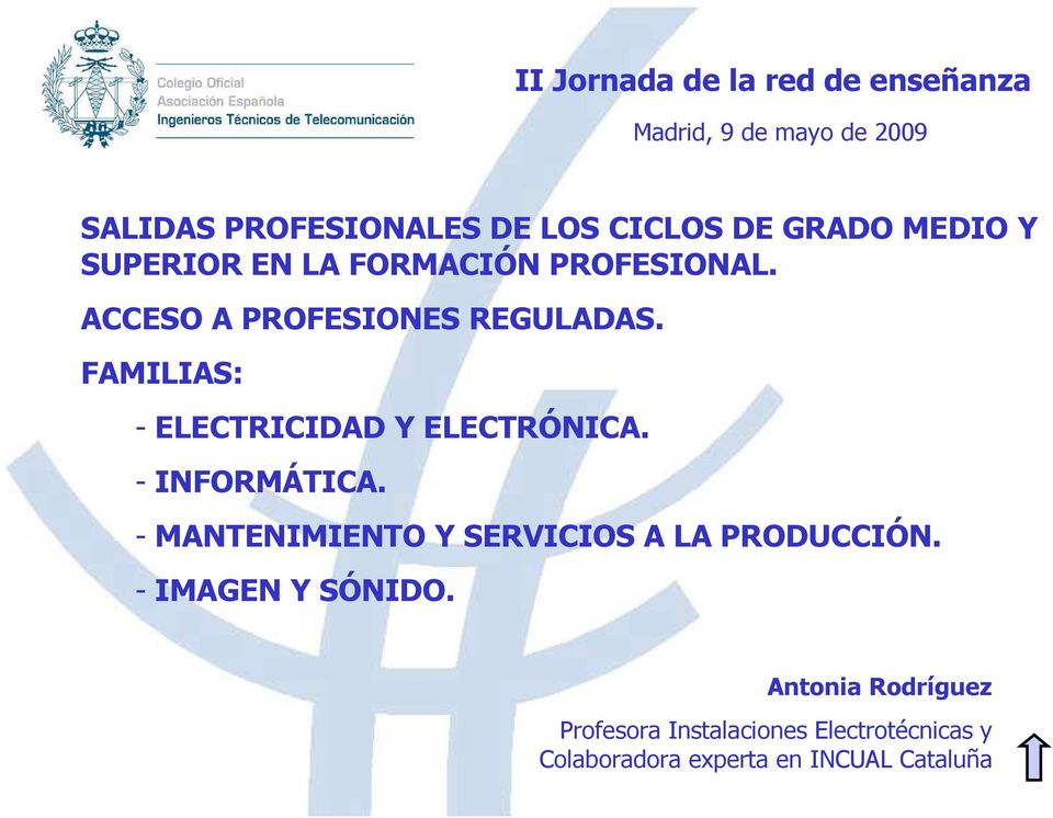 FAMILIAS: - ELECTRICIDAD Y ELECTRÓNICA. - INFORMÁTICA. - MANTENIMIENTO Y SERVICIOS A LA PRODUCCIÓN.
