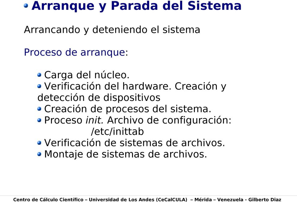 Proceso init. Archivo de configuración: /etc/inittab Verificación de sistemas de archivos.
