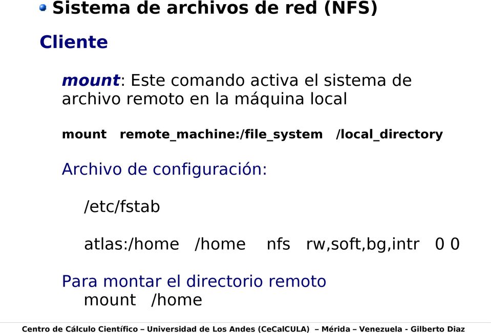 /etc/fstab atlas:/home /home nfs rw,soft,bg,intr 0 0 Para montar el directorio remoto mount /home