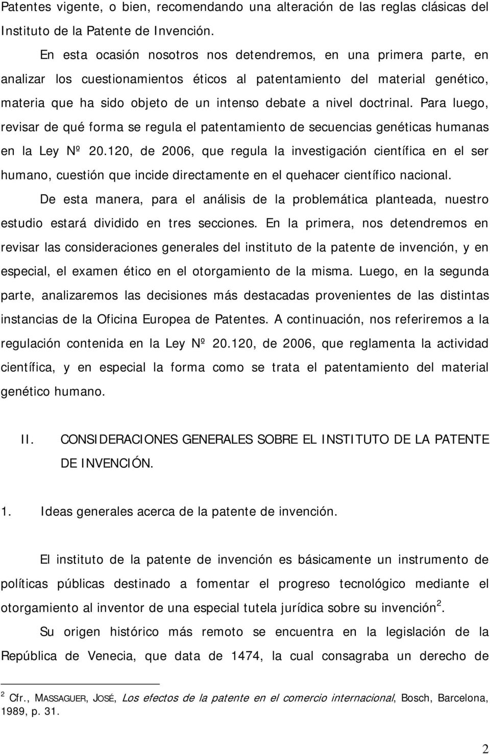 doctrinal. Para luego, revisar de qué forma se regula el patentamiento de secuencias genéticas humanas en la Ley Nº 20.