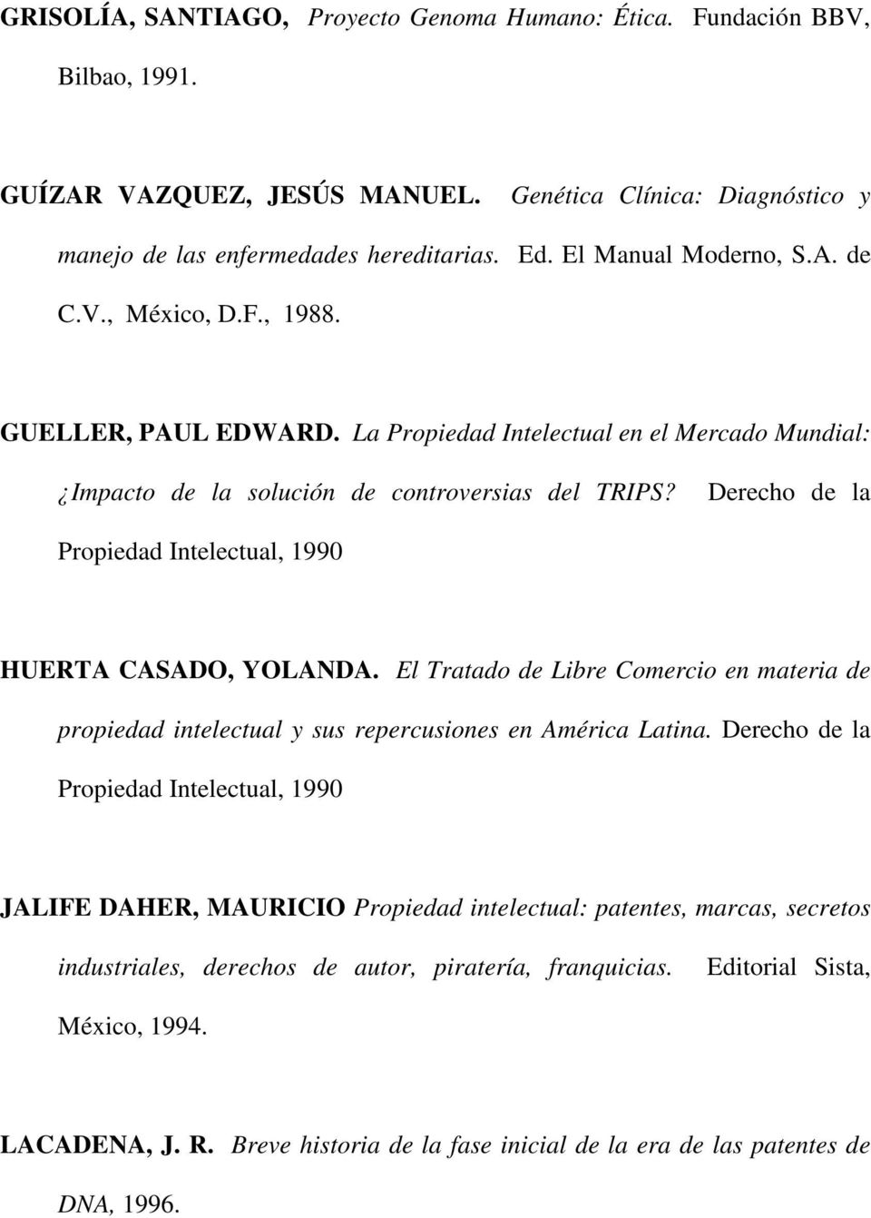 Derecho de la Propiedad Intelectual, 1990 HUERTA CASADO, YOLANDA. El Tratado de Libre Comercio en materia de propiedad intelectual y sus repercusiones en América Latina.