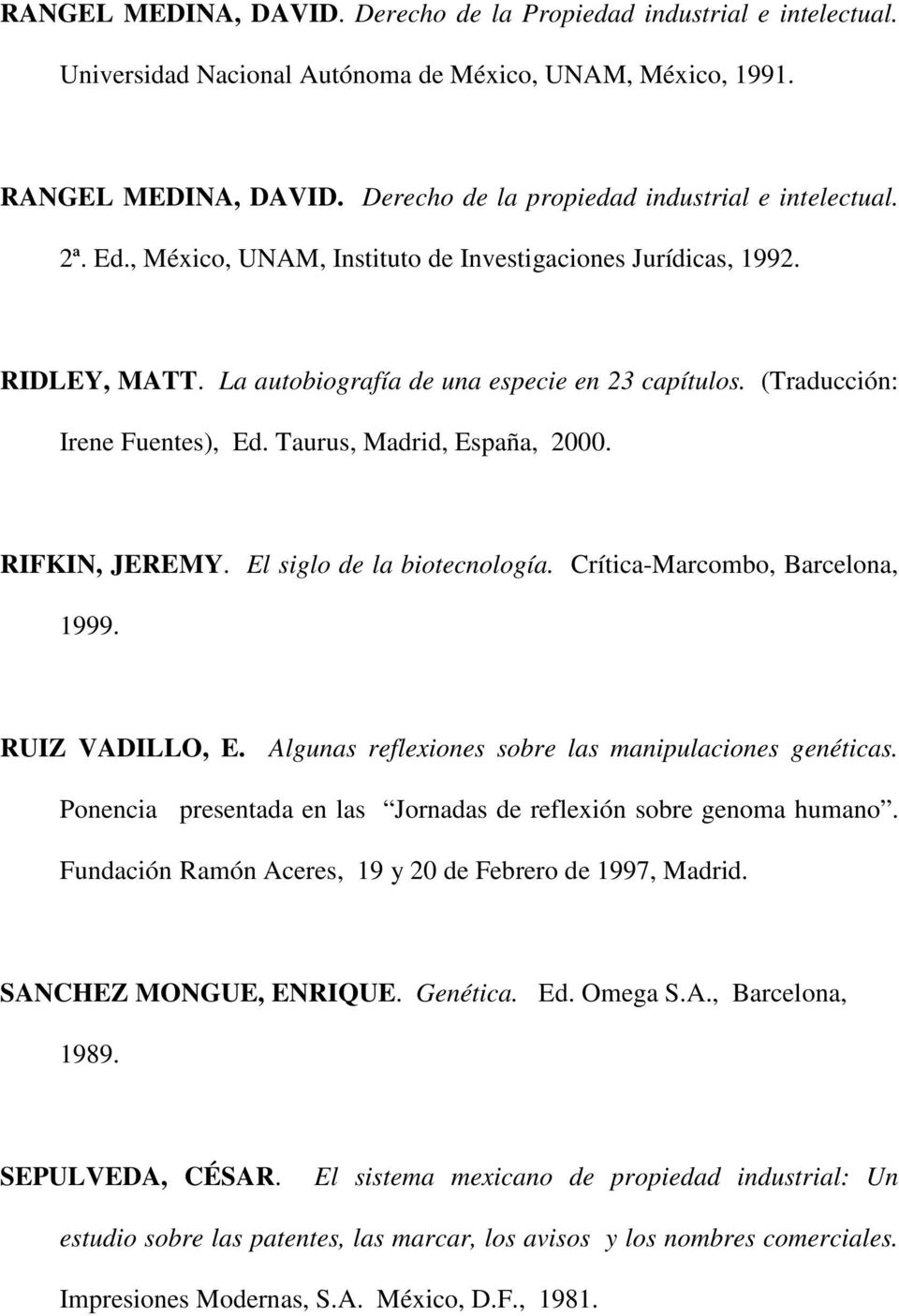 (Traducción: Irene Fuentes), Ed. Taurus, Madrid, España, 2000. RIFKIN, JEREMY. El siglo de la biotecnología. Crítica-Marcombo, Barcelona, 1999. RUIZ VADILLO, E.