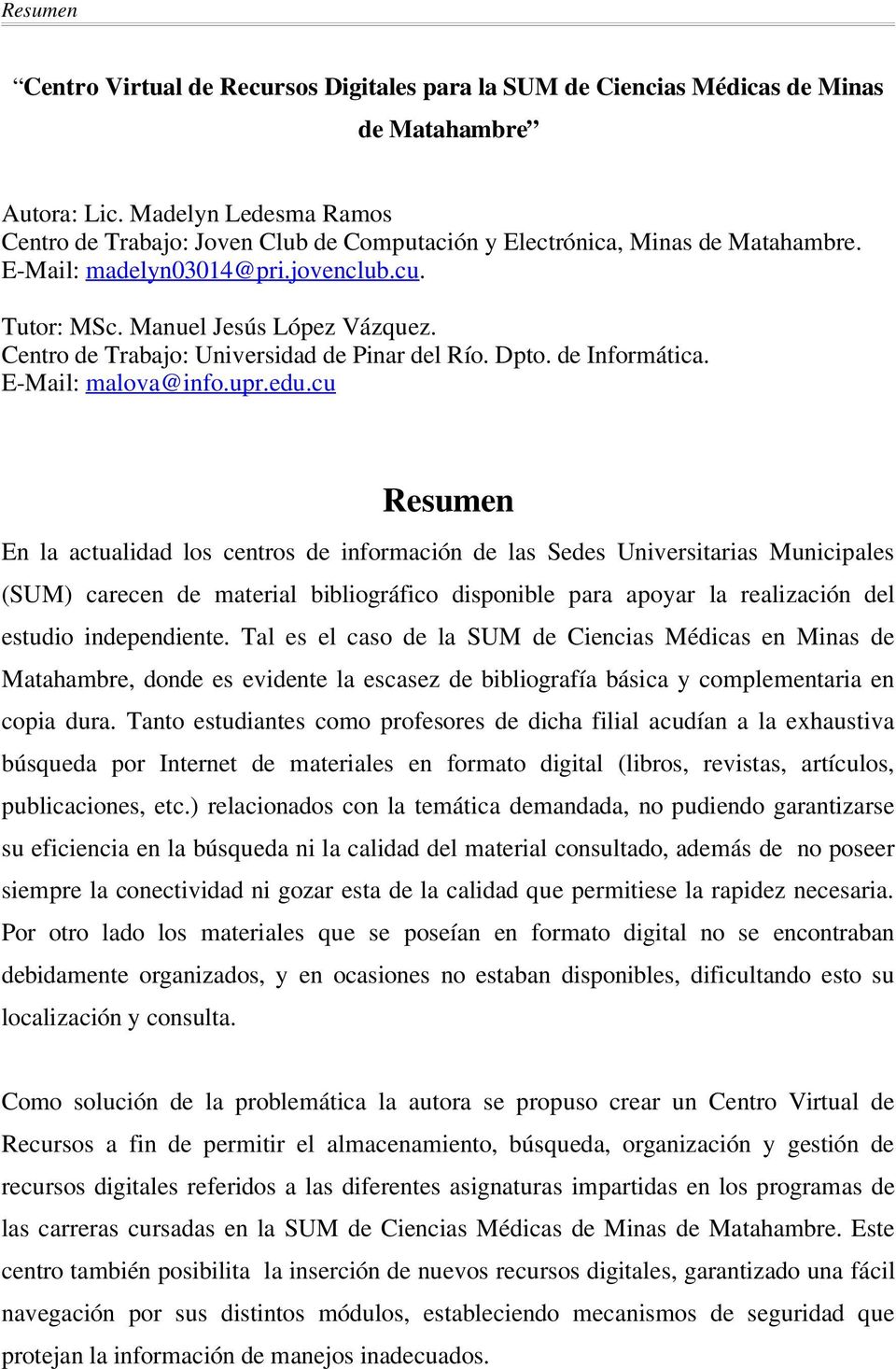 Centro de Trabajo: Universidad de Pinar del Río. Dpto. de Informática. E-Mail: malova@info.upr.edu.