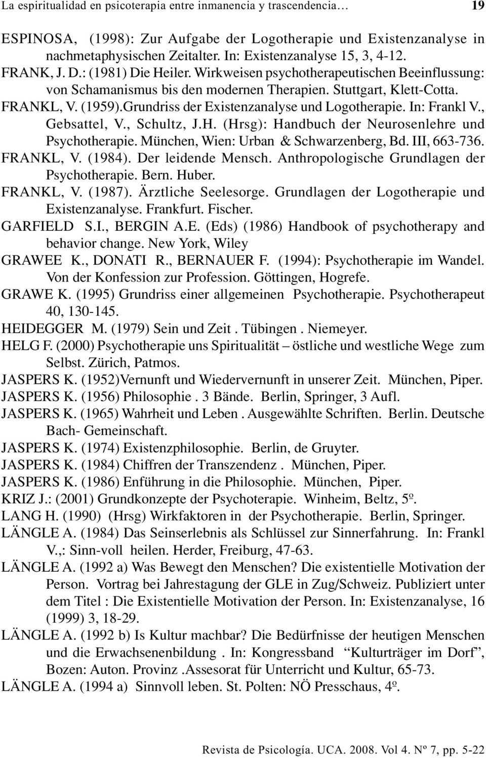 (1959).Grundriss der Existenzanalyse und Logotherapie. In: Frankl V., Gebsattel, V., Schultz, J.H. (Hrsg): Handbuch der Neurosenlehre und Psychotherapie. München, Wien: Urban & Schwarzenberg, Bd.