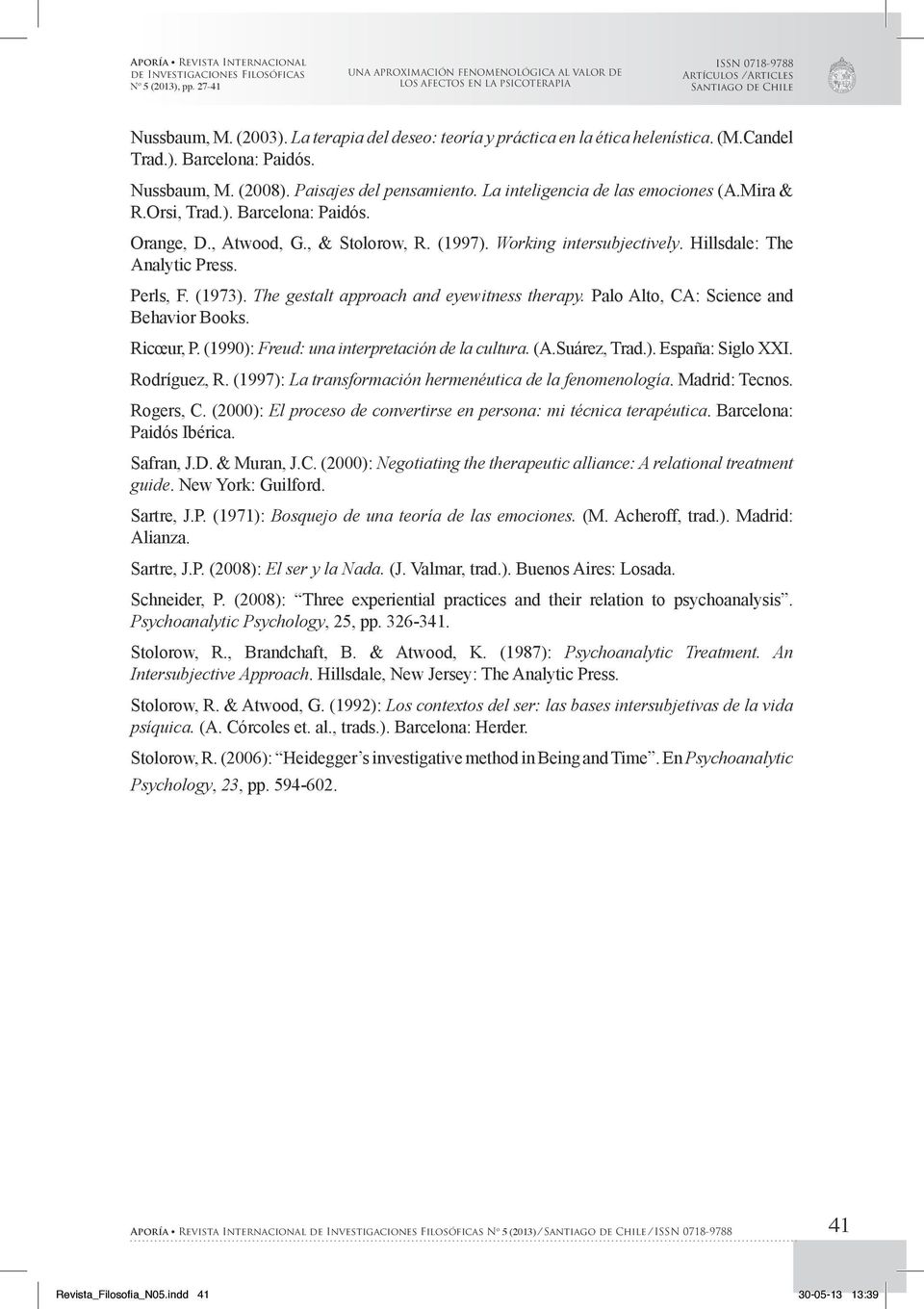 The gestalt approach and eyewitness therapy. Palo Alto, CA: Science and Behavior Books. Ricœur, P. (1990): Freud: una interpretación de la cultura. (A.Suárez, Trad.). España: Siglo XXI. Rodríguez, R.