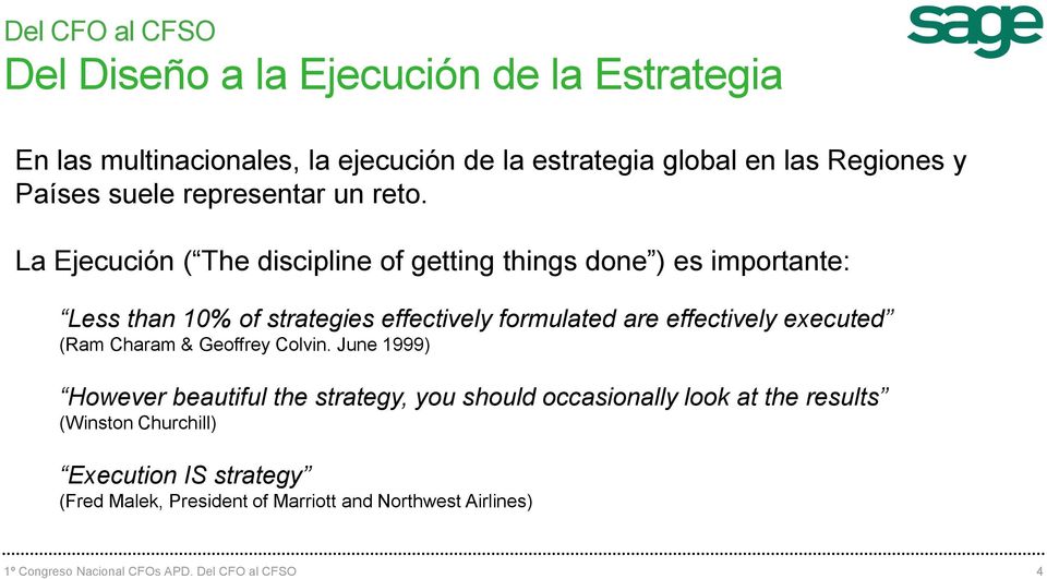 La Ejecución ( The discipline of getting things done ) es importante: Less than 10% of strategies effectively formulated are effectively