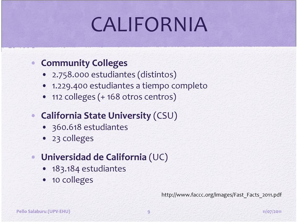 University (CSU) 360.618 estudiantes 23 colleges Universidad de California (UC) 183.