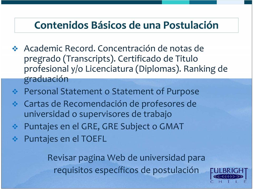 Ranking de graduación Personal Statement o Statement of Purpose Cartas de Recomendación de profesores de