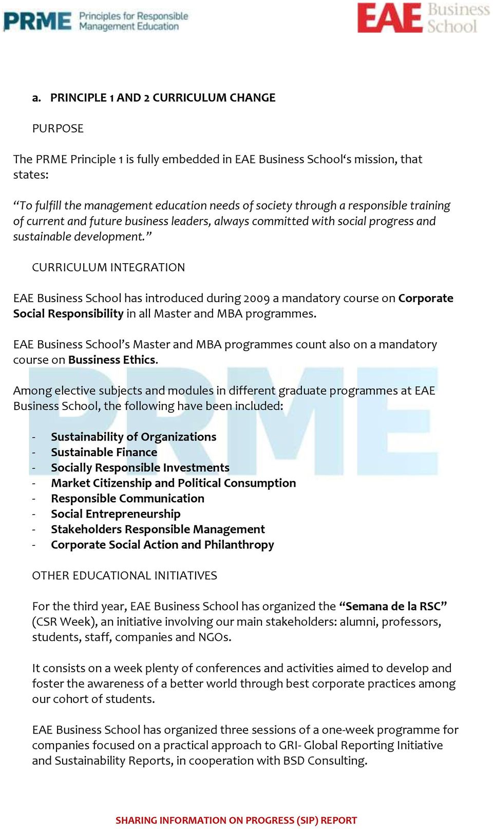 CURRICULUM INTEGRATION EAE Business School has introduced during 2009 a mandatory course on Corporate Social Responsibility in all Master and MBA programmes.