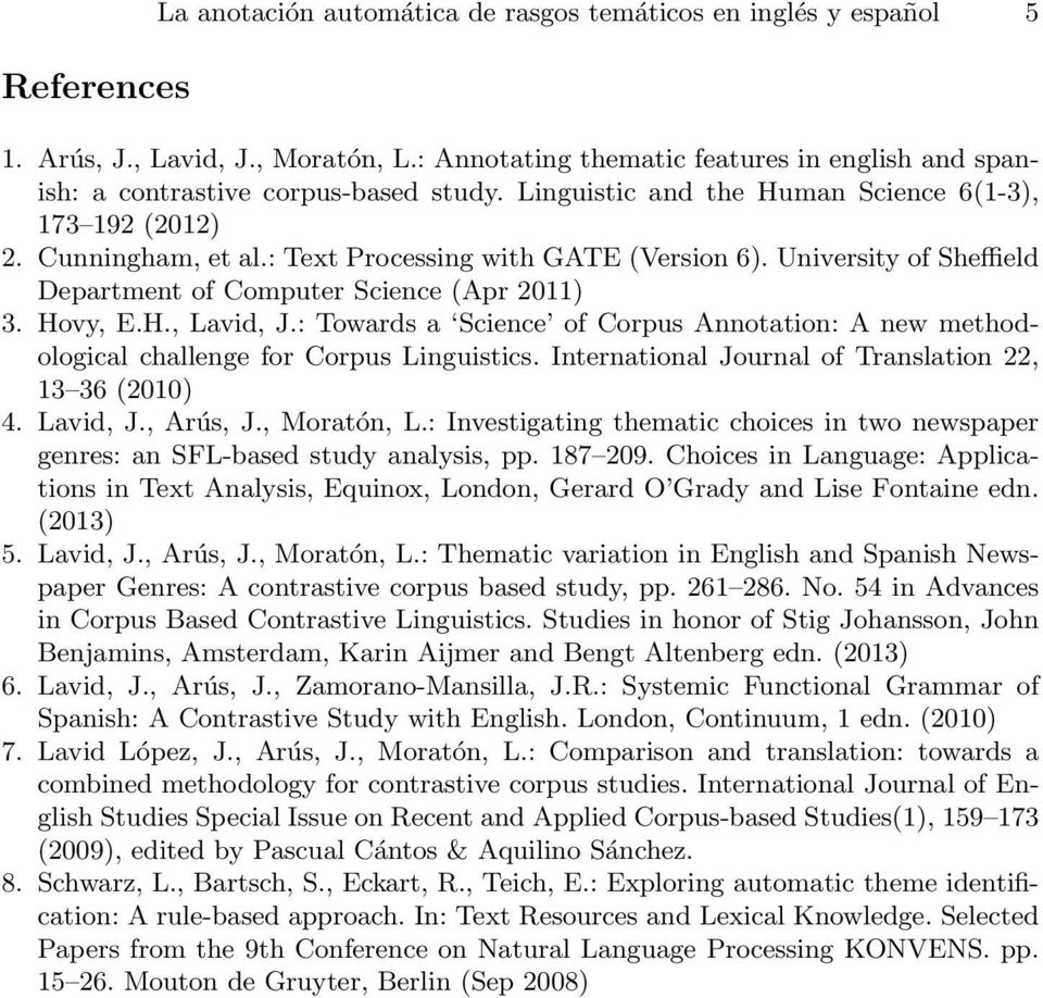 : Towards a Science of Corpus Annotation: A new methodological challenge for Corpus Linguistics. International Journal of Translation 22, 13 36 (2010) 4. Lavid, J., Arús, J., Moratón, L.