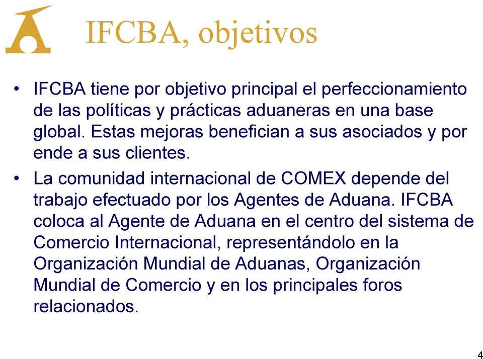 La comunidad internacional de COMEX depende del trabajo efectuado por los Agentes de Aduana.