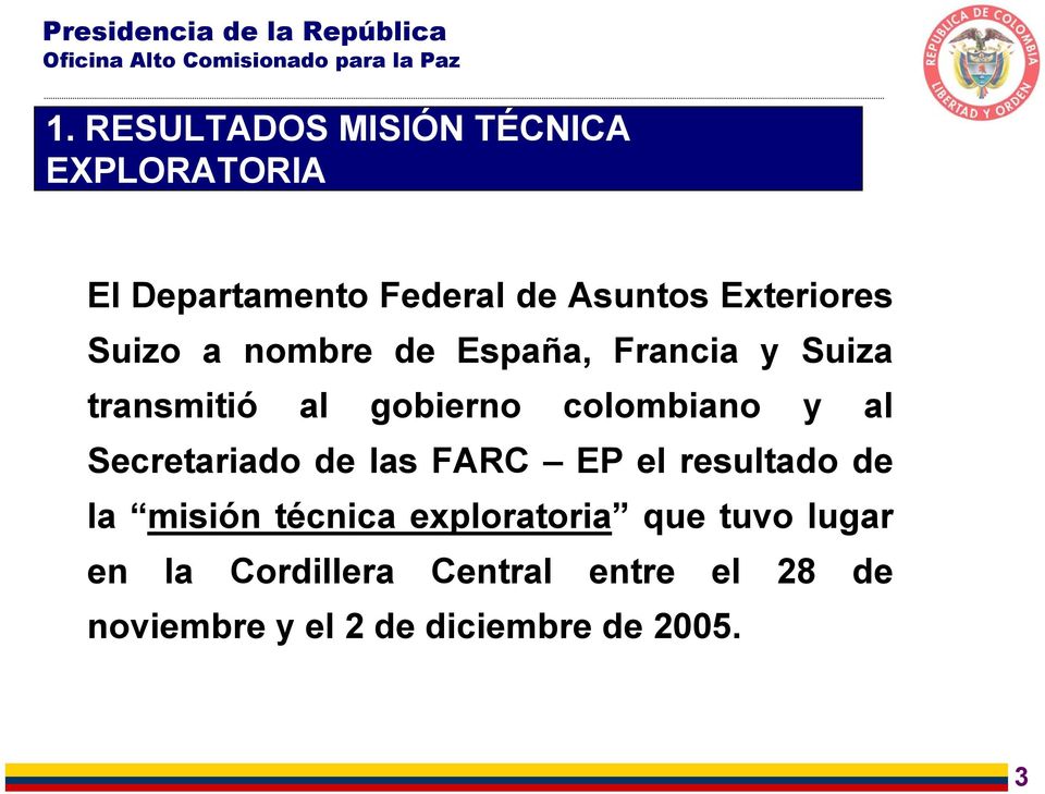 colombiano y al Secretariado de las FARC EP el resultado de la misión técnica