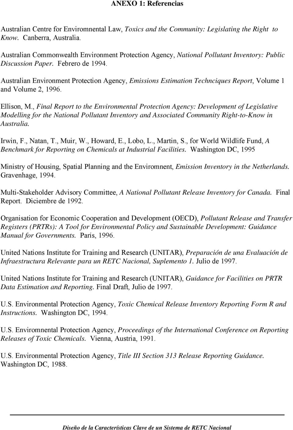 Australian Environment Protection Agency, Emissions Estimation Technciques Report, Volume 1 and Volume 2, 1996. Ellison, M.