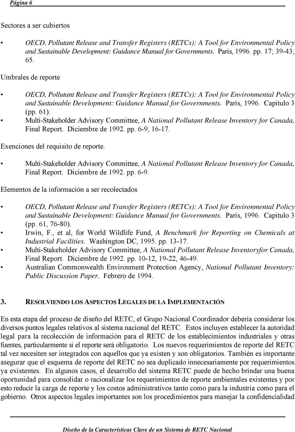 Capítulo 3 (pp. 61). Multi-Stakeholder Advisory Committee, A National Pollutant Release Inventory for Canada, Final Report. Diciembre de 1992. pp. 6-9, 16-17. Exenciones del requisito de reporte.
