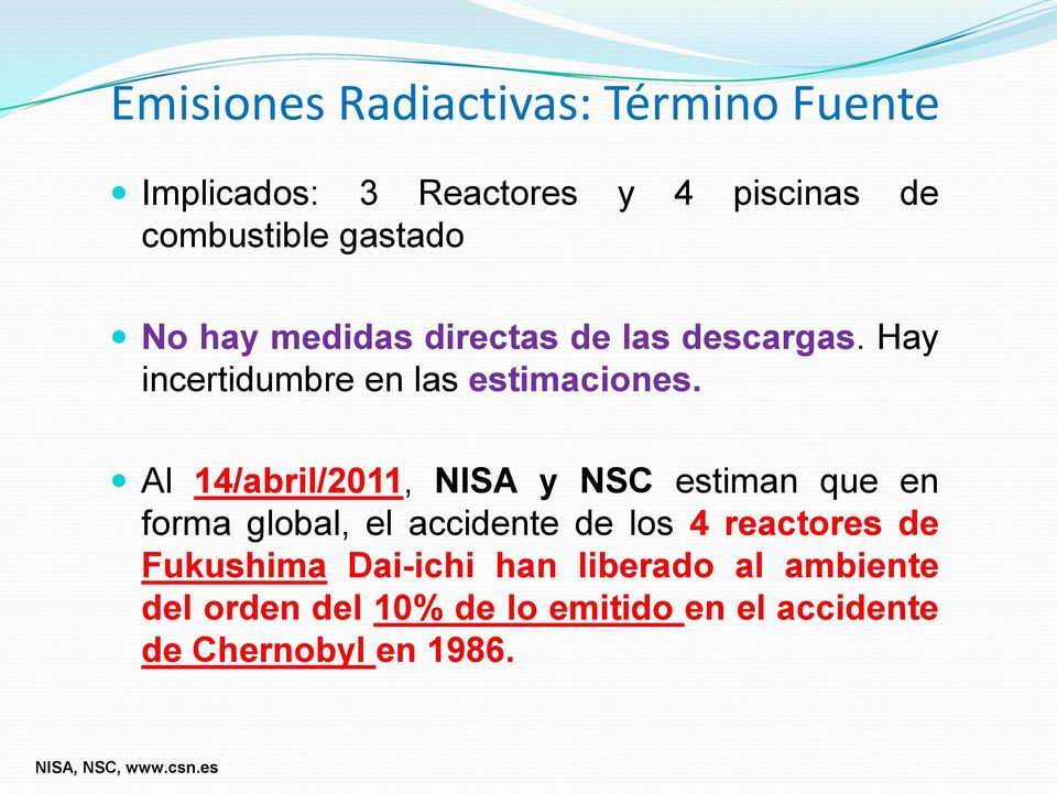 Al 14/abril/2011, NISA y NSC estiman que en forma global, el accidente de los 4 reactores de