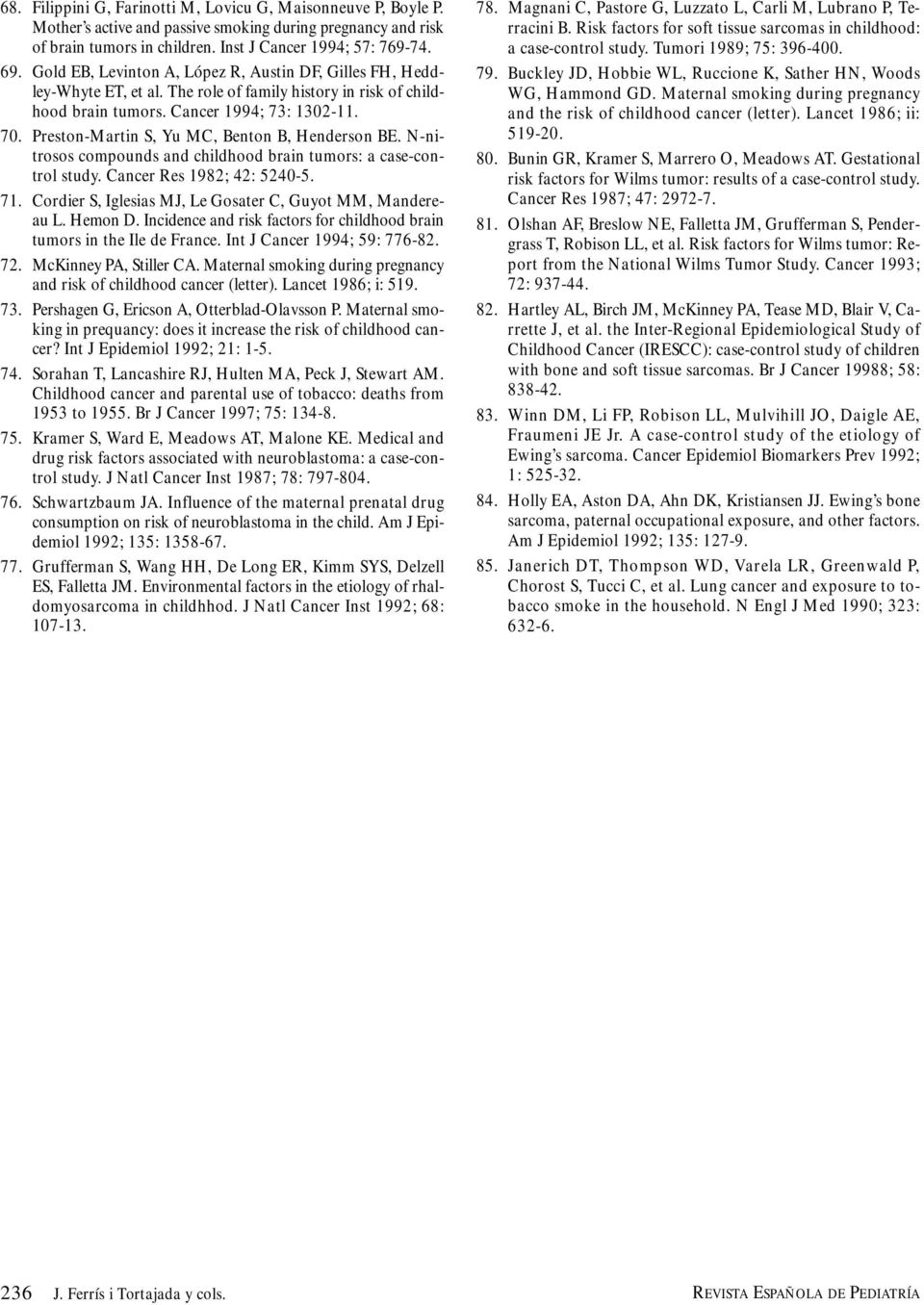 Preston-Martin S, Yu MC, Benton B, Henderson BE. N-nitrosos compounds and childhood brain tumors: a case-control study. Cancer Res 1982; 42: 5240-5. 71.