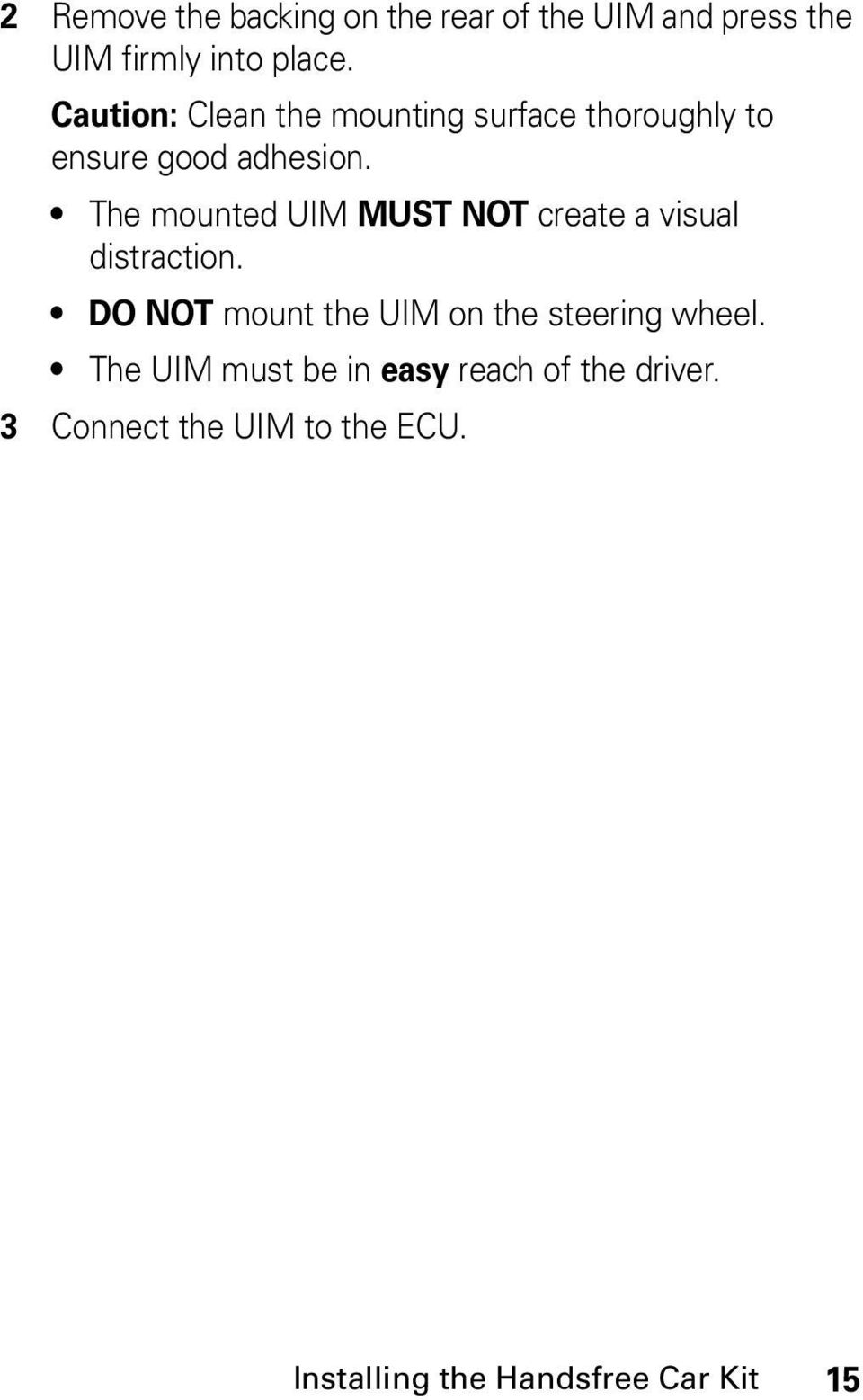 The mounted UIM MUST NOT create a visual distraction.