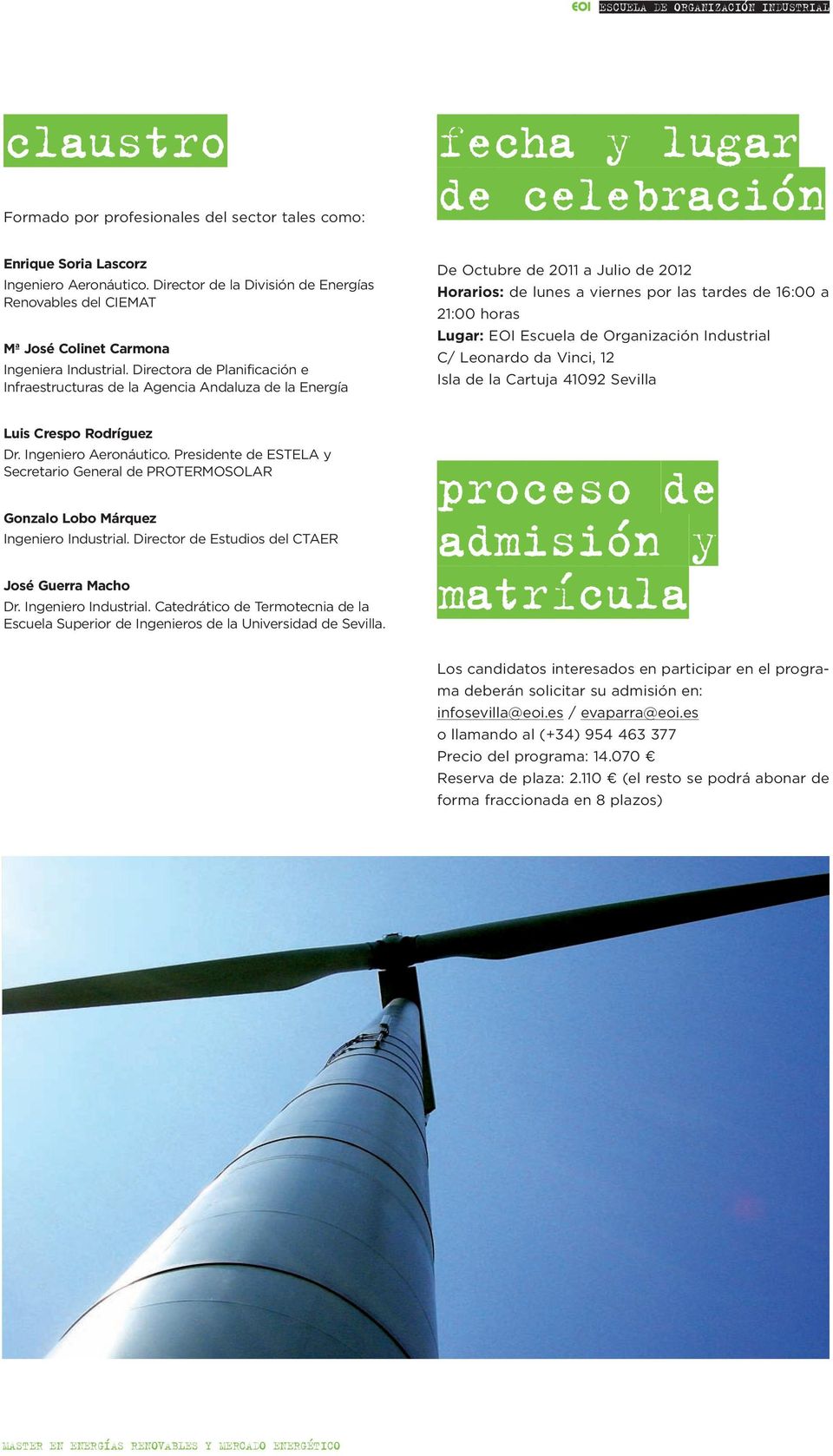 Directora de Planificación e Infraestructuras de la Agencia Andaluza de la Energía De Octubre de 2011 a Julio de 2012 Horarios: de lunes a viernes por las tardes de 16:00 a 21:00 horas Lugar: EOI