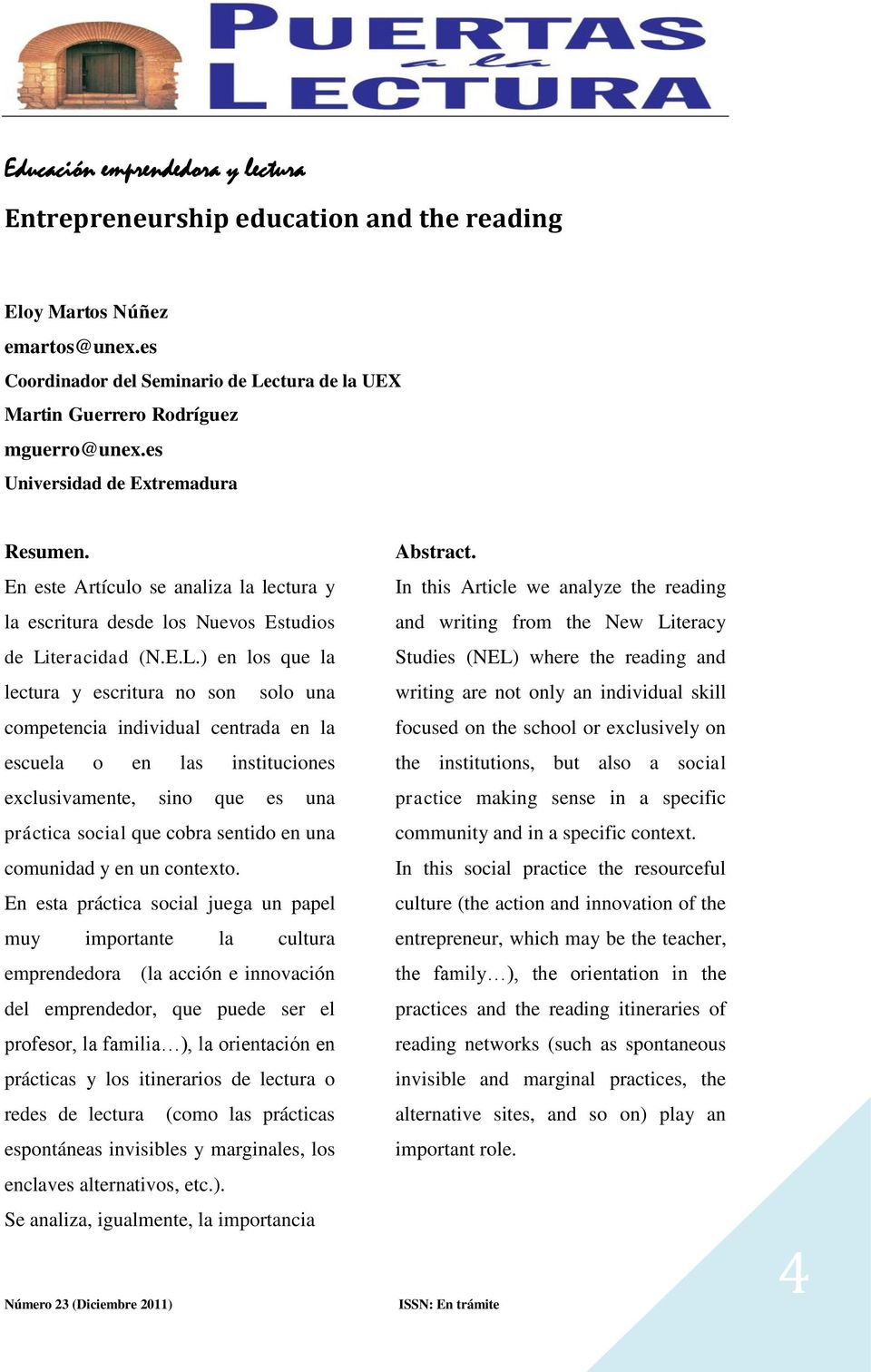 In this Article we analyze the reading and writing from the New Literacy Studies (NEL) where the reading and lectura y escritura no son solo una writing are not only an individual skill competencia