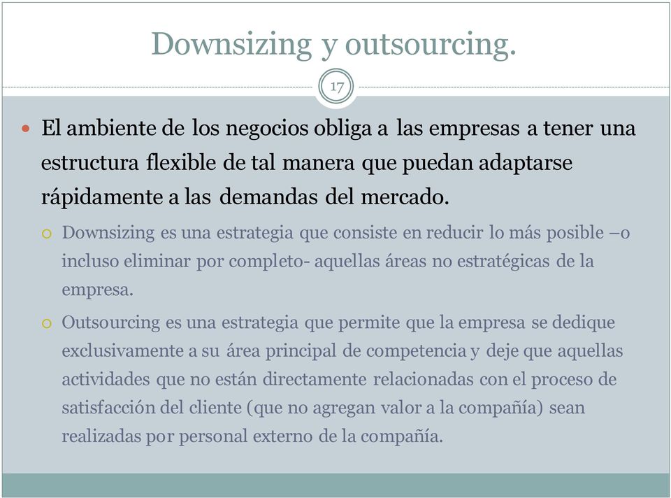 Downsizing es una estrategia que consiste en reducir lo más posible o incluso eliminar por completo- aquellas áreas no estratégicas de la empresa.