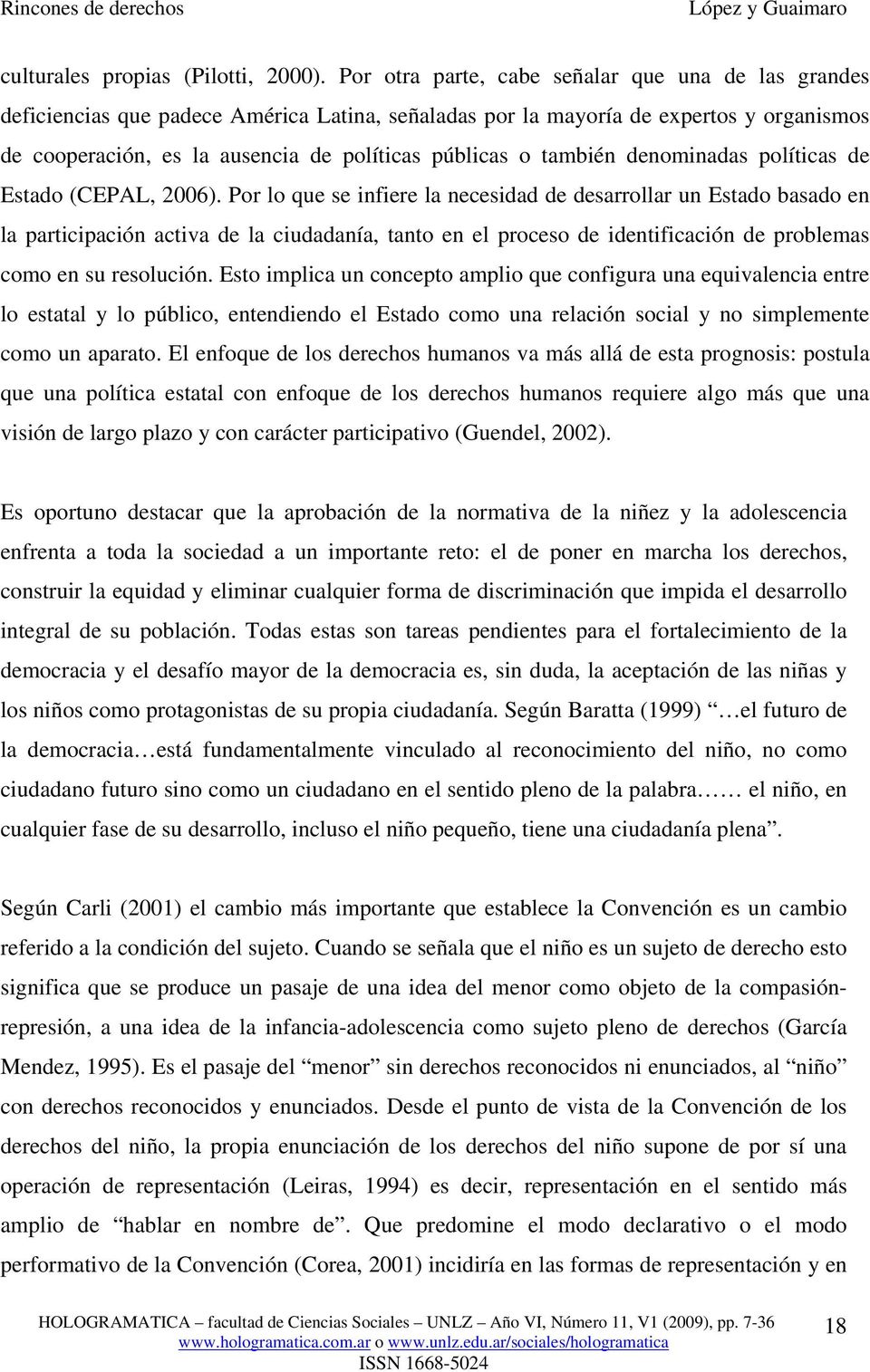 también denominadas políticas de Estado (CEPAL, 2006).