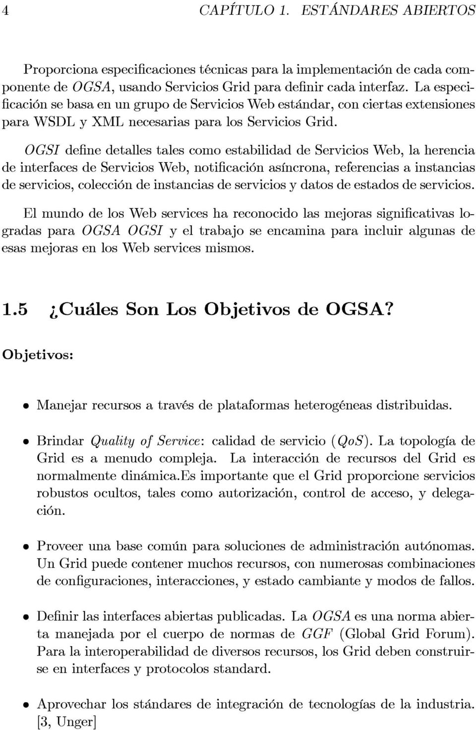 OGSI define detalles tales como estabilidad de Servicios Web, la herencia de interfaces de Servicios Web, notificación asíncrona, referencias a instancias de servicios, colección de instancias de