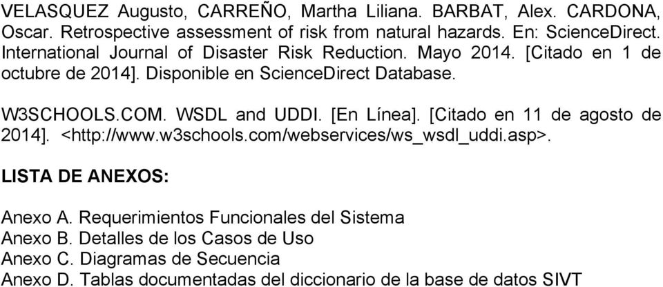WSDL and UDDI. [En Línea]. [Citado en 11 de agosto de 2014]. <http://www.w3schools.com/webservices/ws_wsdl_uddi.asp>. LISTA DE ANEXOS: Anexo A.