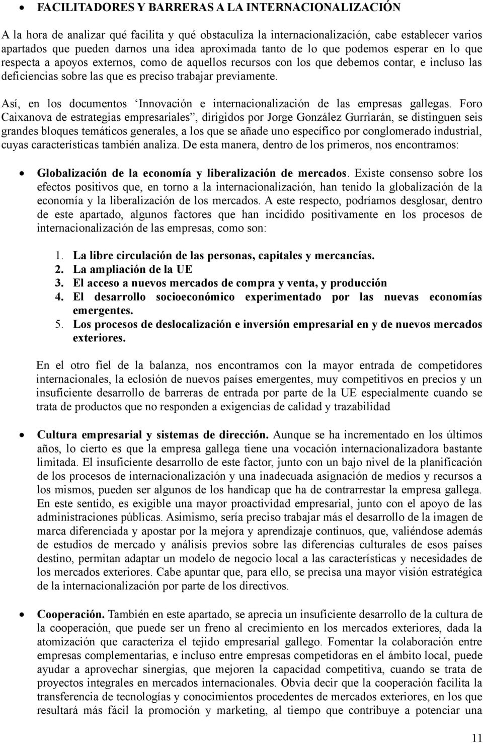 Así, en los documentos Innovación e internacionalización de las empresas gallegas.