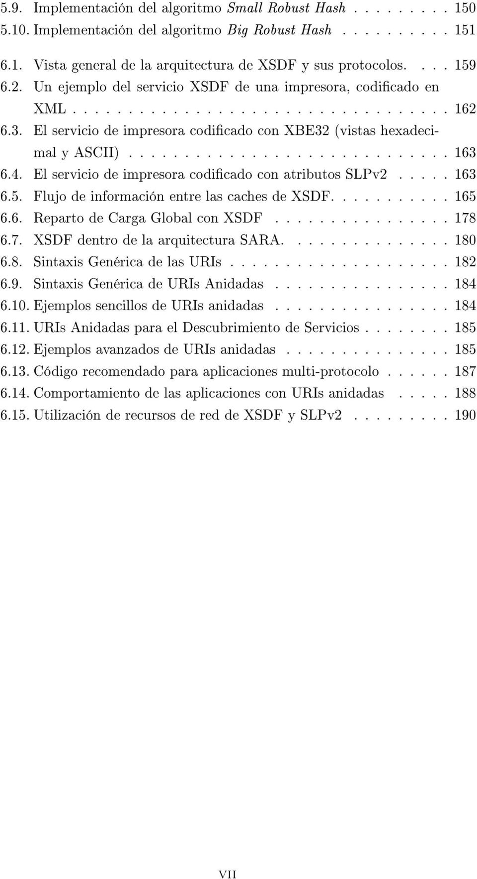 4. El servicio de impresora codicado con atributos SLPv2..... 163 6.5. Flujo de información entre las caches de XSDF........... 165 6.6. Reparto de Carga Global con XSDF................ 178