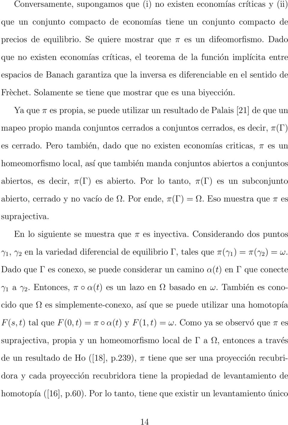 Dado que no existen economías críticas, el teorema de la función implícita entre espacios de Banach garantiza que la inversa es diferenciable en el sentido de Frèchet.